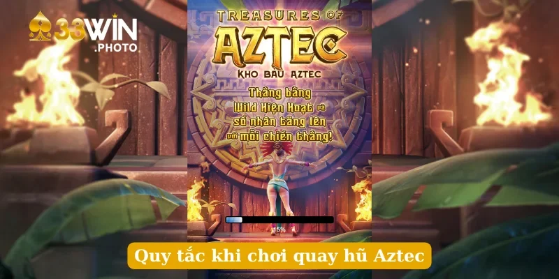 Quy tắc khi chơi quay hũ Aztec