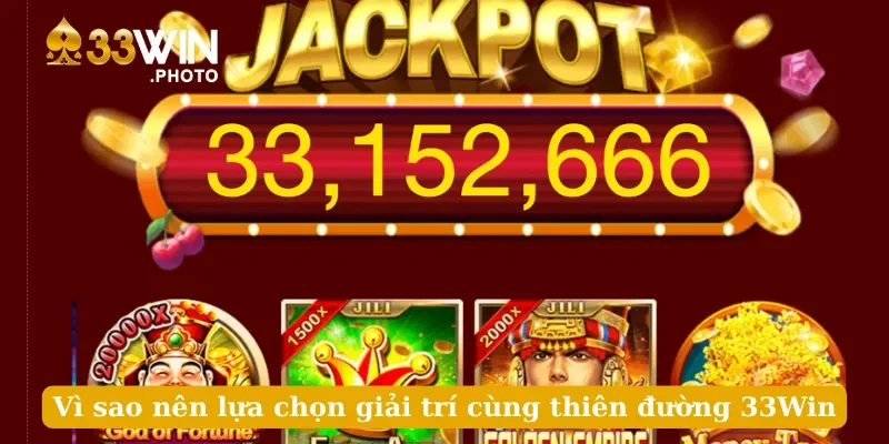 Vì sao nên lựa chọn giải trí cùng thiên đường 33Win